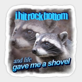 I hit rock bottom and life gave me a shovel raccoon word art Sticker